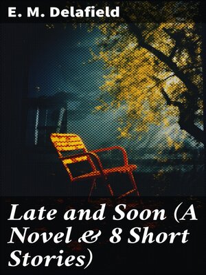 cover image of Late and Soon (A Novel & 8 Short Stories)